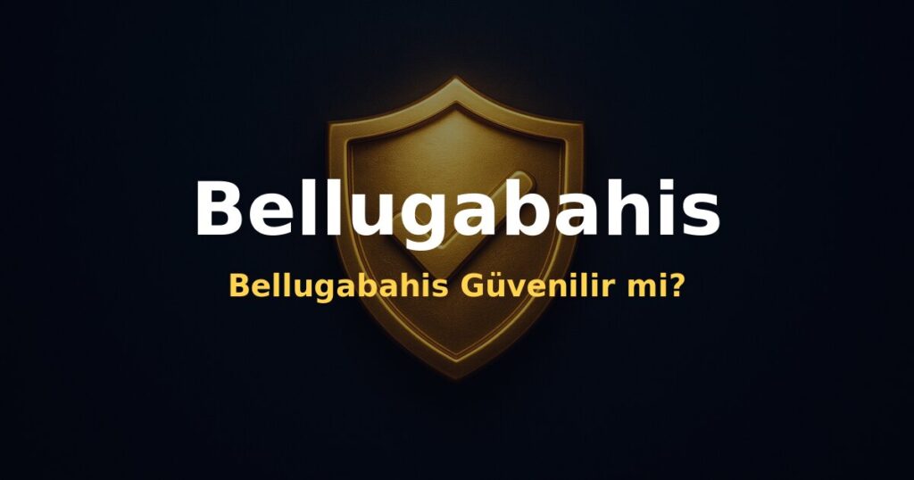 Bellugabahis Güvenilir mi? - Bellugabahis